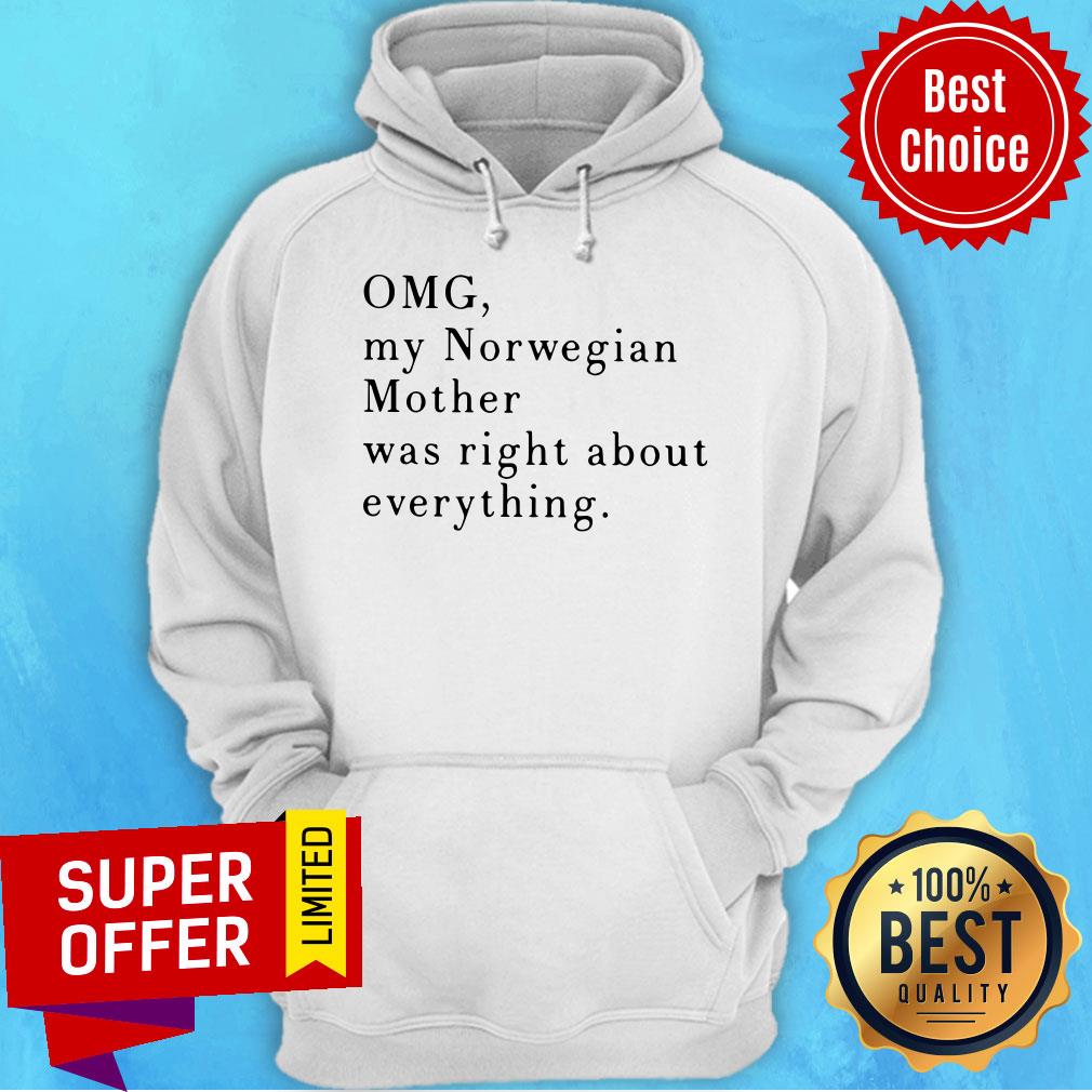 Funny Omg My Norwegian Mother Was Right About Everything Shirt