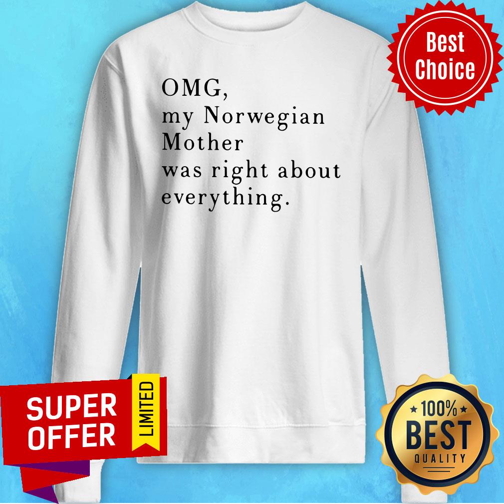 Funny Omg My Norwegian Mother Was Right About Everything Shirt