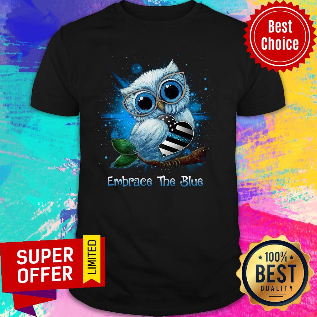 Funny Owl Embrace The Blue Shirt