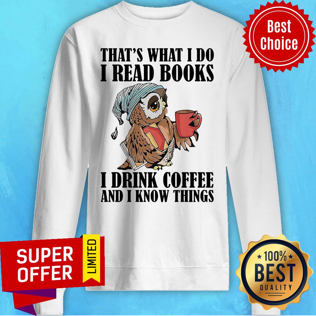 Funny Owl That’s What I Do I Read Books I Drink Tea And I Know Things Shirt