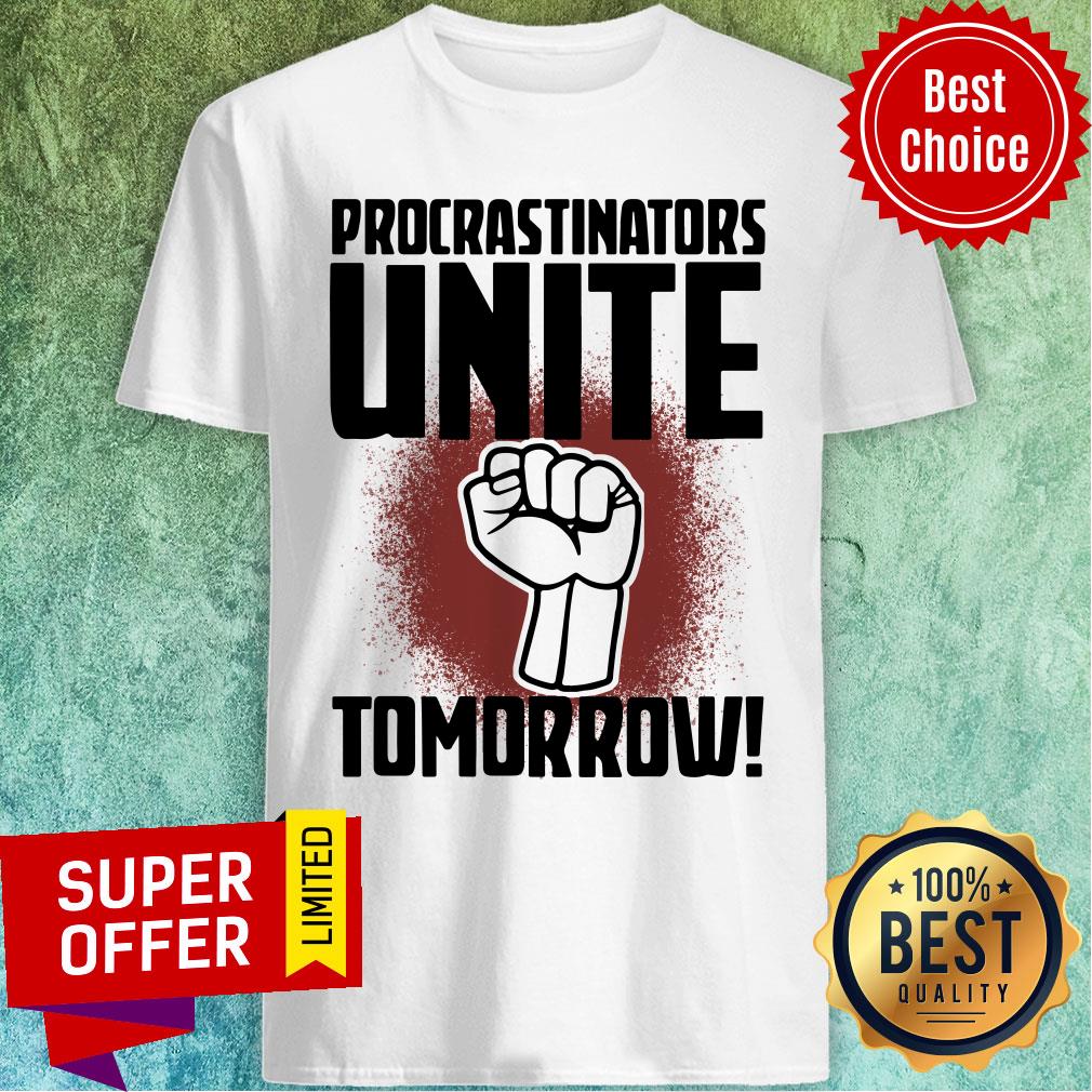 Funny Procrastinators Unite Tomorow Shirt