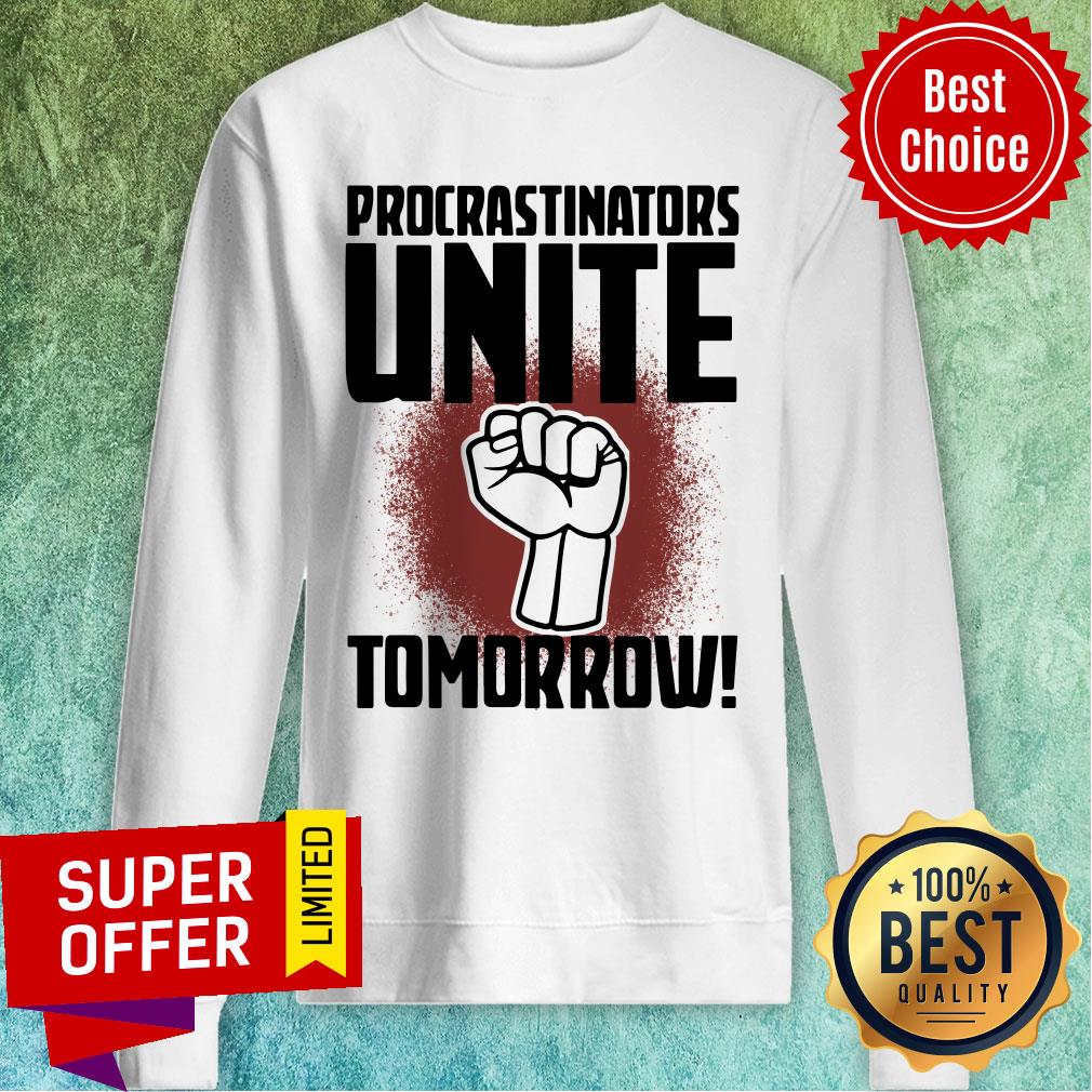 Funny Procrastinators Unite Tomorow Shirt