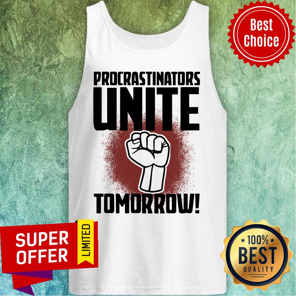 Funny Procrastinators Unite Tomorow Shirt