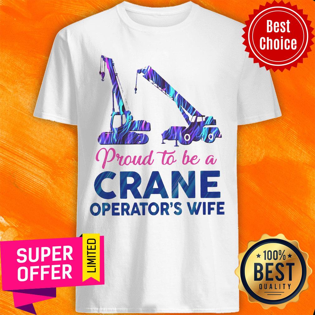 Funny Proud To Be A Crane Operator’s Wife Shirt