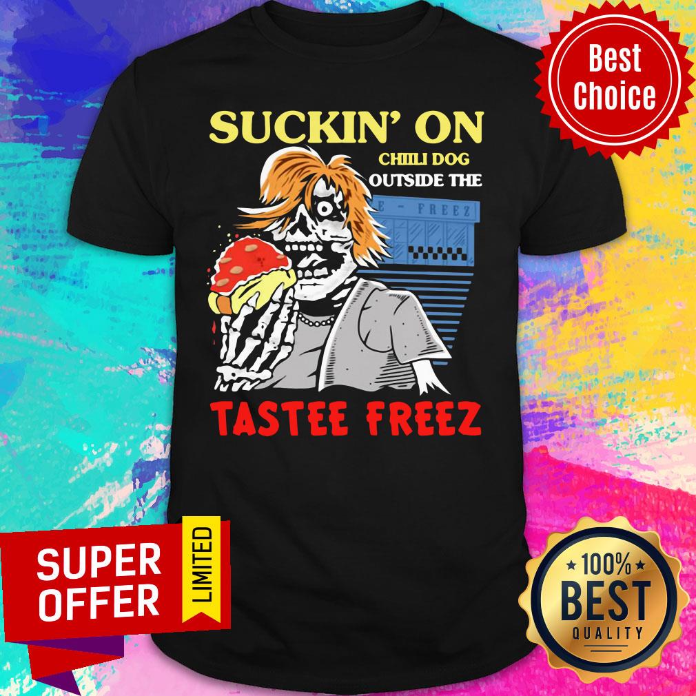 Funny Suckin On Chili Dog Outside The Tastee Freez Shirt