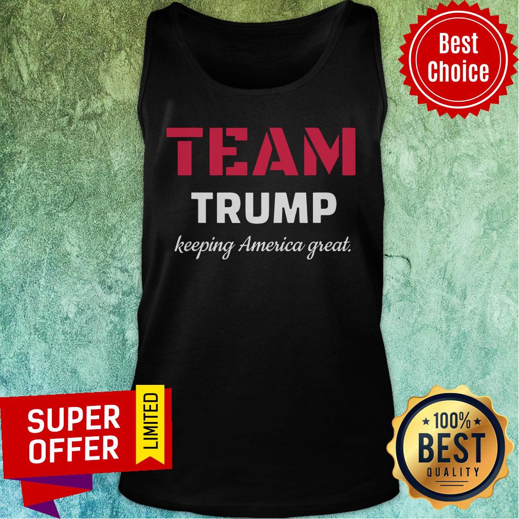 Funny Team Trump Keeping America Great Shirt