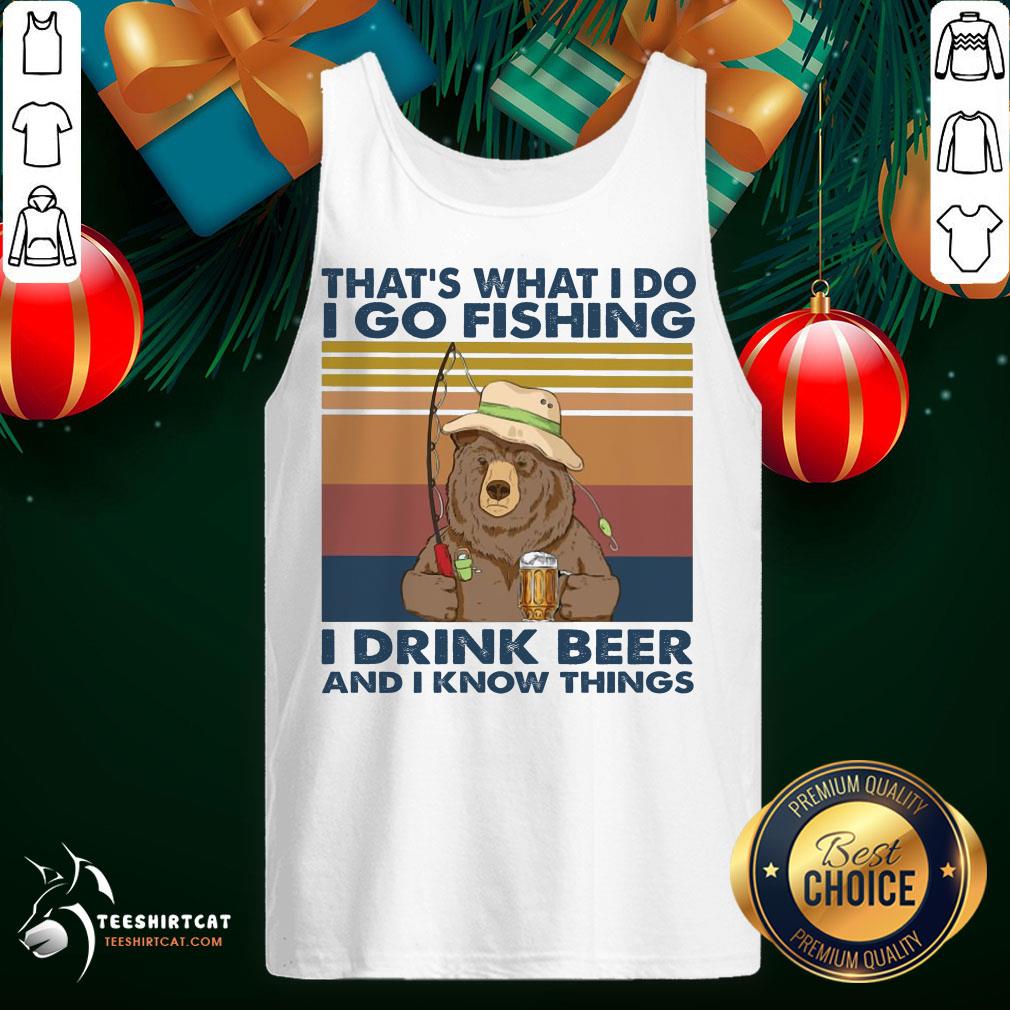 funny-thats-what-i-do-go-fishing-i-drink-bourbon-and-i-know-thing-bear-vintage-tank-top.jpg