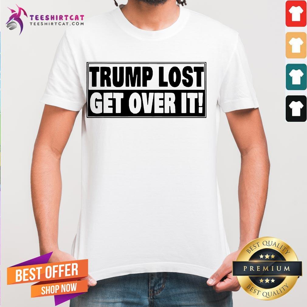 Funny Trump Lost Get Over It Shirt
