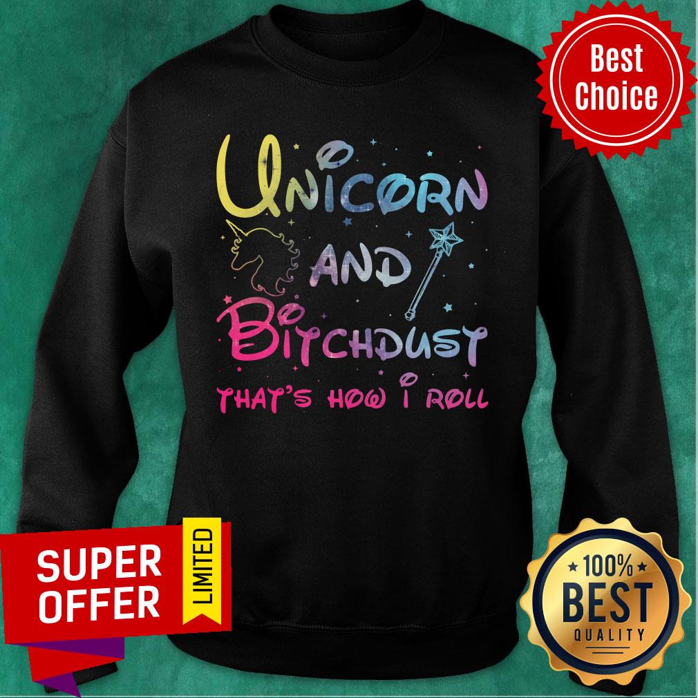 Funny Unicorn And Bitchdust That’s How I Roll Shirt