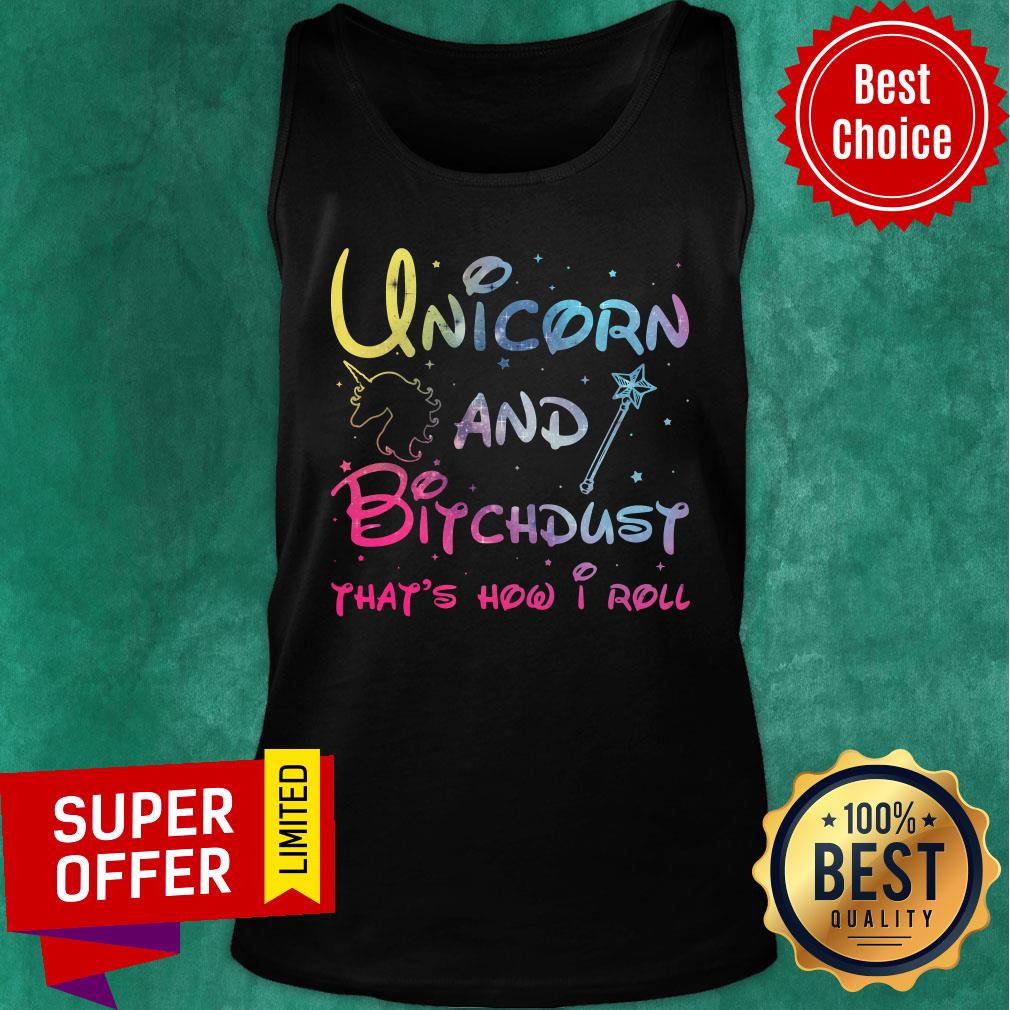 Funny Unicorn And Bitchdust That’s How I Roll Shirt