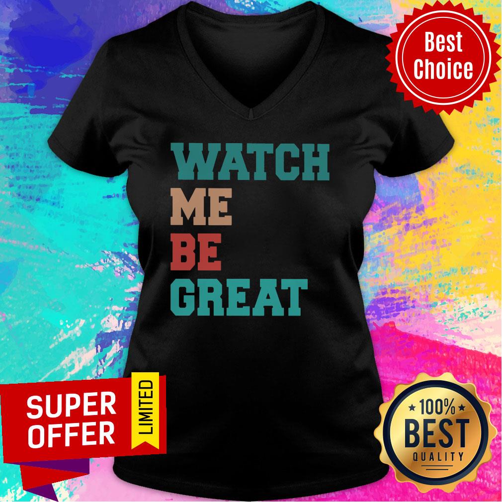 Funny Watch Me Be Great Shirt
