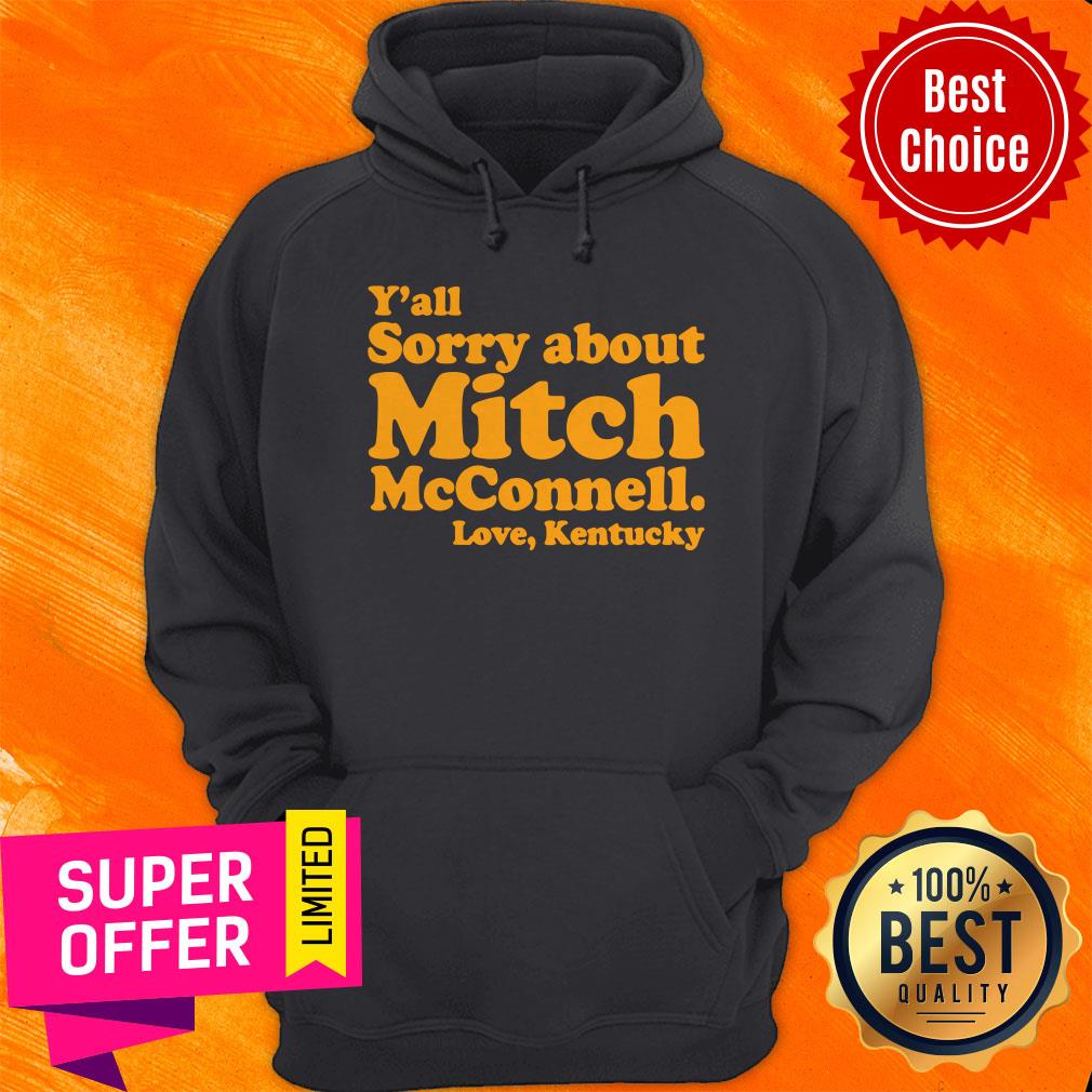 Funny Y'All Sorry About Mitch Mcconnell Love Kentucky Shirt