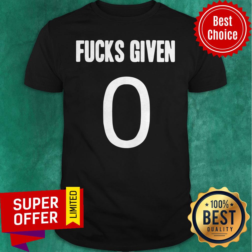 Funny Zero Fucks Given Shirt