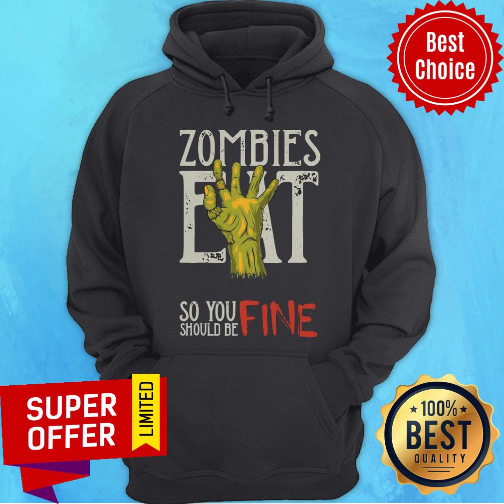 Funny Zombies Eat So You Should Be Fine Halloween Shirt