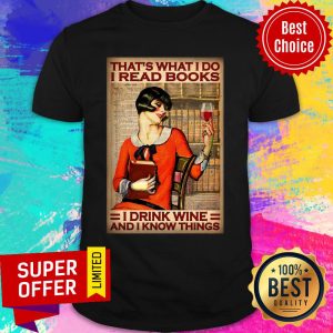 That's What I Do I Read Books I Drink Wine I Know Things Shirt