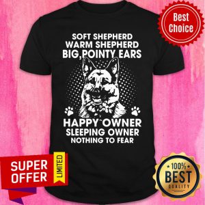 German Shepherd Soft Shepherd Warm Shepherd Big Pointy Ears Happy Owner Shirt