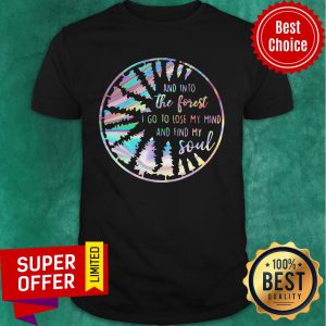 Nice Jungle And Into The Forest I Go To Lose My Mind And Find My Soul Shirt