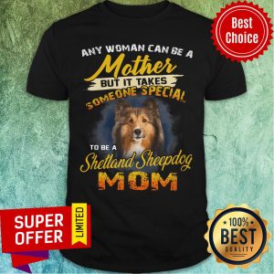 It Takes Someone Special To Be A Sheltie Mom Shirt