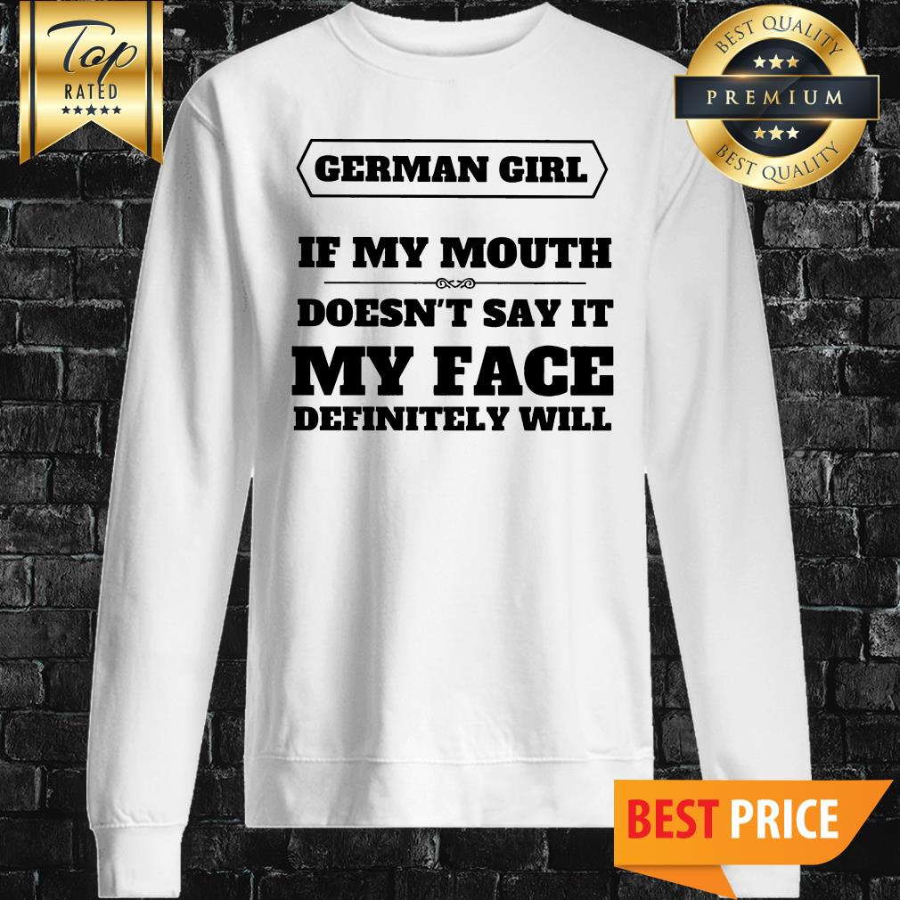 German Girl If My Mouth Doesn't Say It Shirt