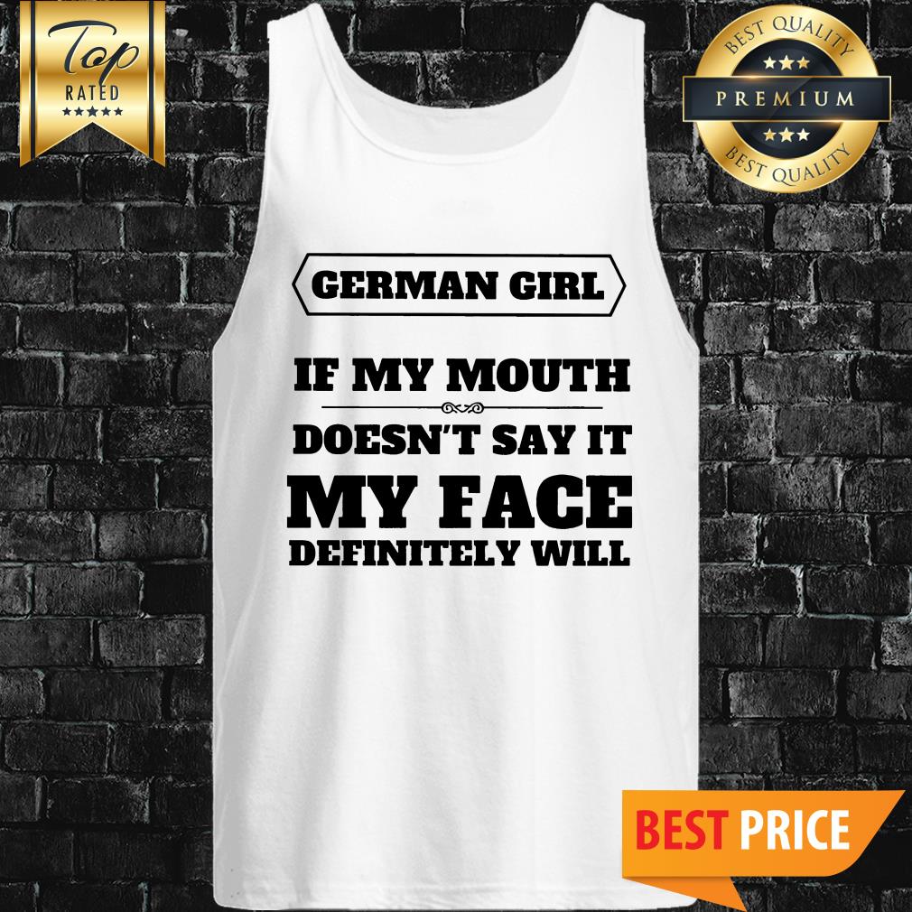 German Girl If My Mouth Doesn't Say It Shirt