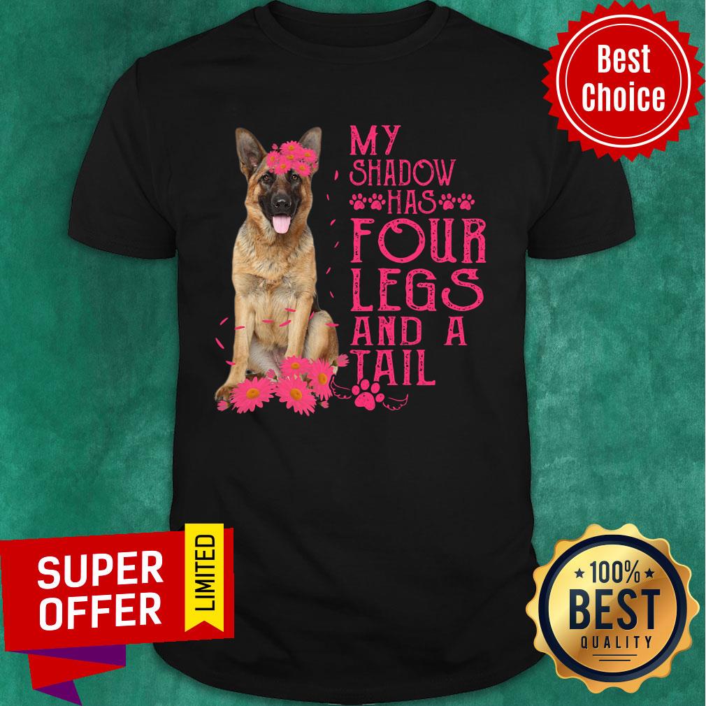 German Shepherd Happy My Shadow Has Four Legs And A Tail Shirt