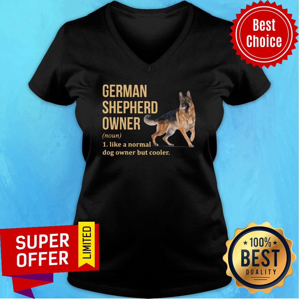 German Shepherd Owner Like A Normal Dog Owner But Cooler Shirt