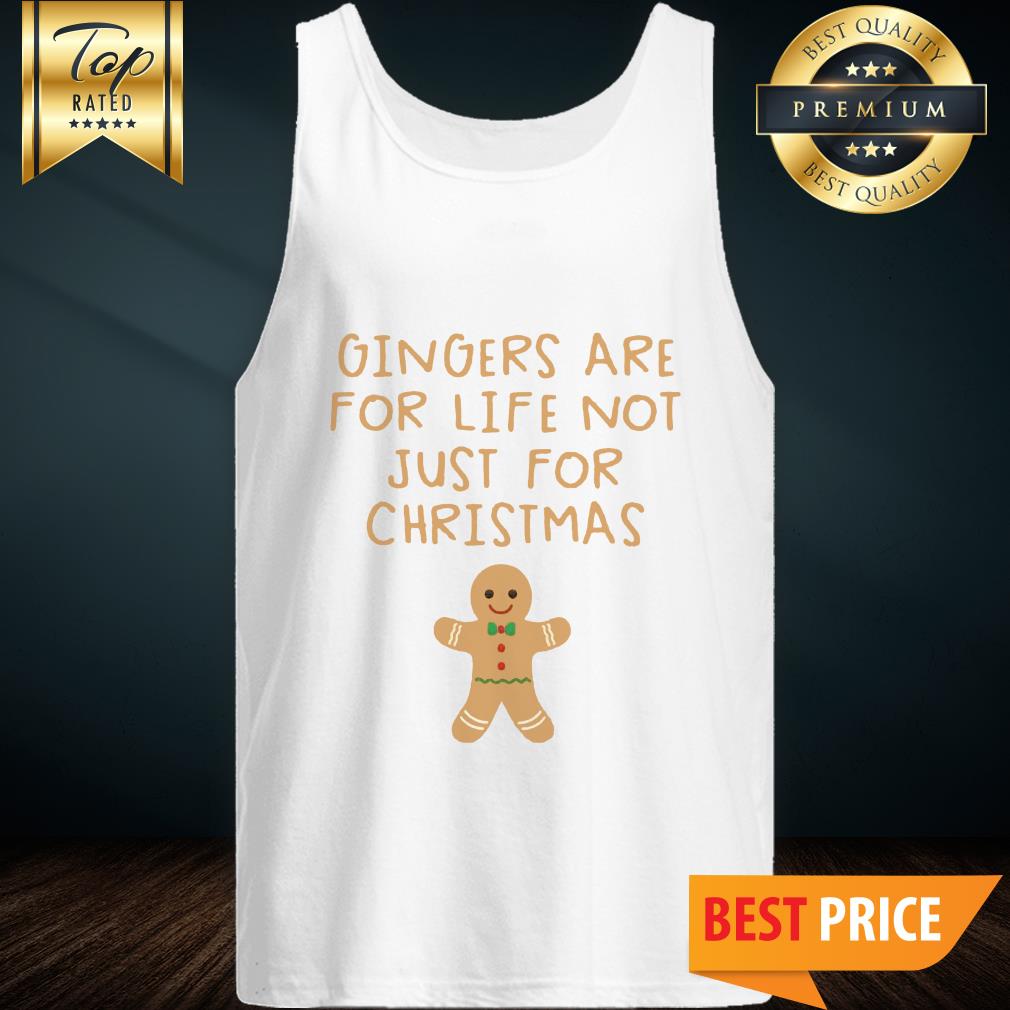 Gingers Are For Life Not Just For Christmas Shirt