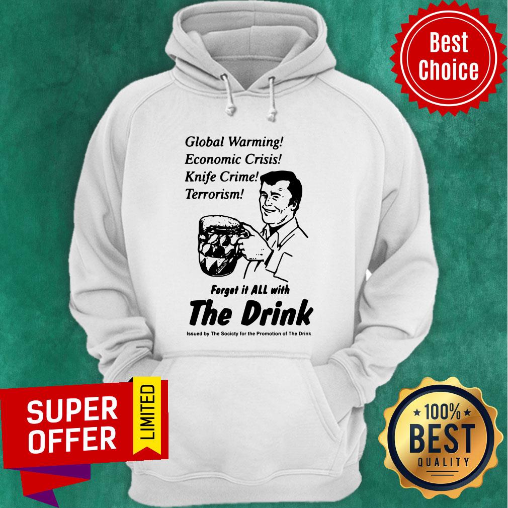 global-warming-economic-crisis-knife-crime-terrorism-forget-it-all-with-the-drink-hoodie.jpg