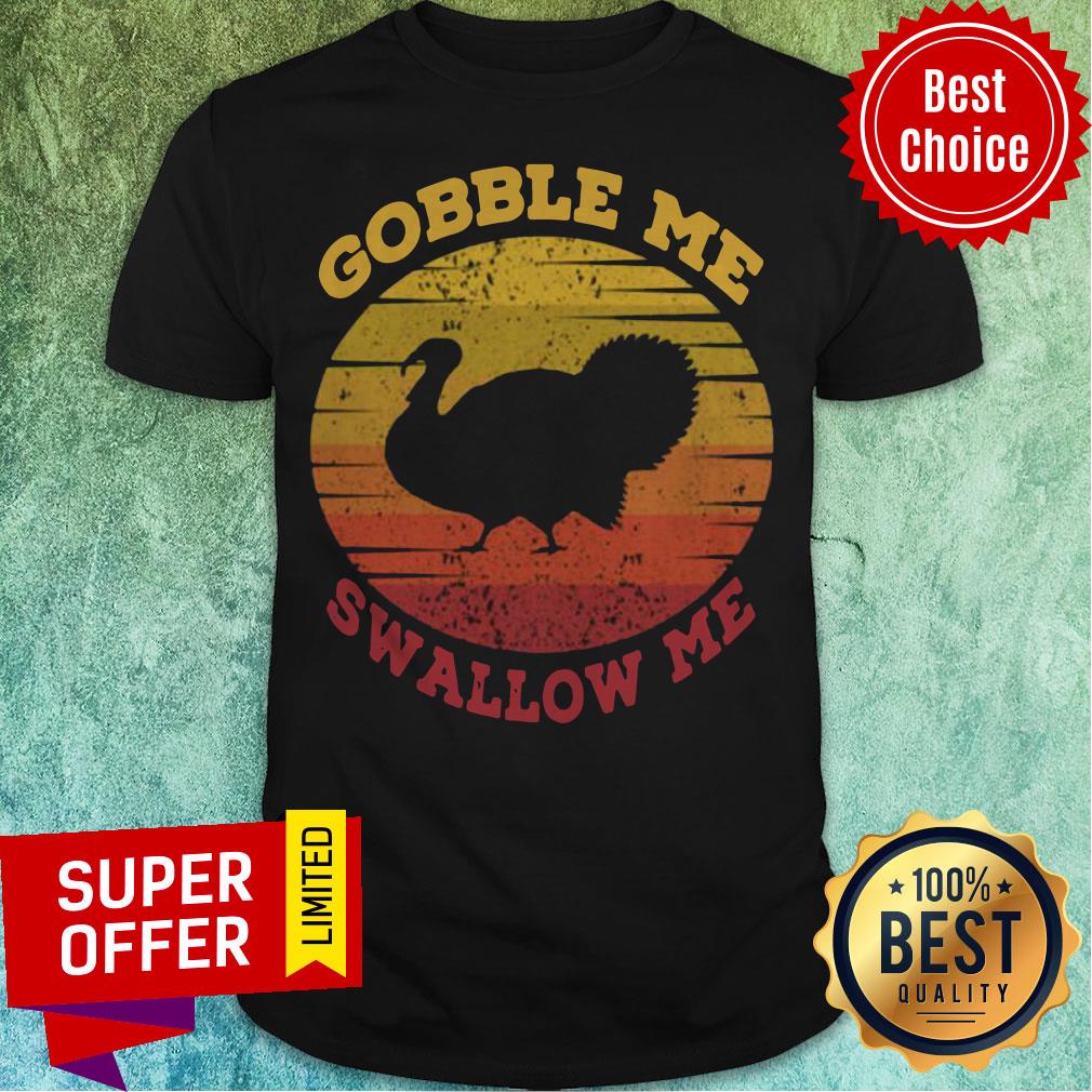 Gobble Me Swallow Me Vintage Sun Turkey Thanksgiving Shirt