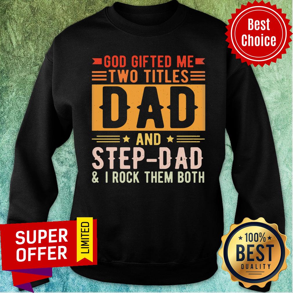 God Gifted Me Two Titles Dad And Step Dad Shirt
