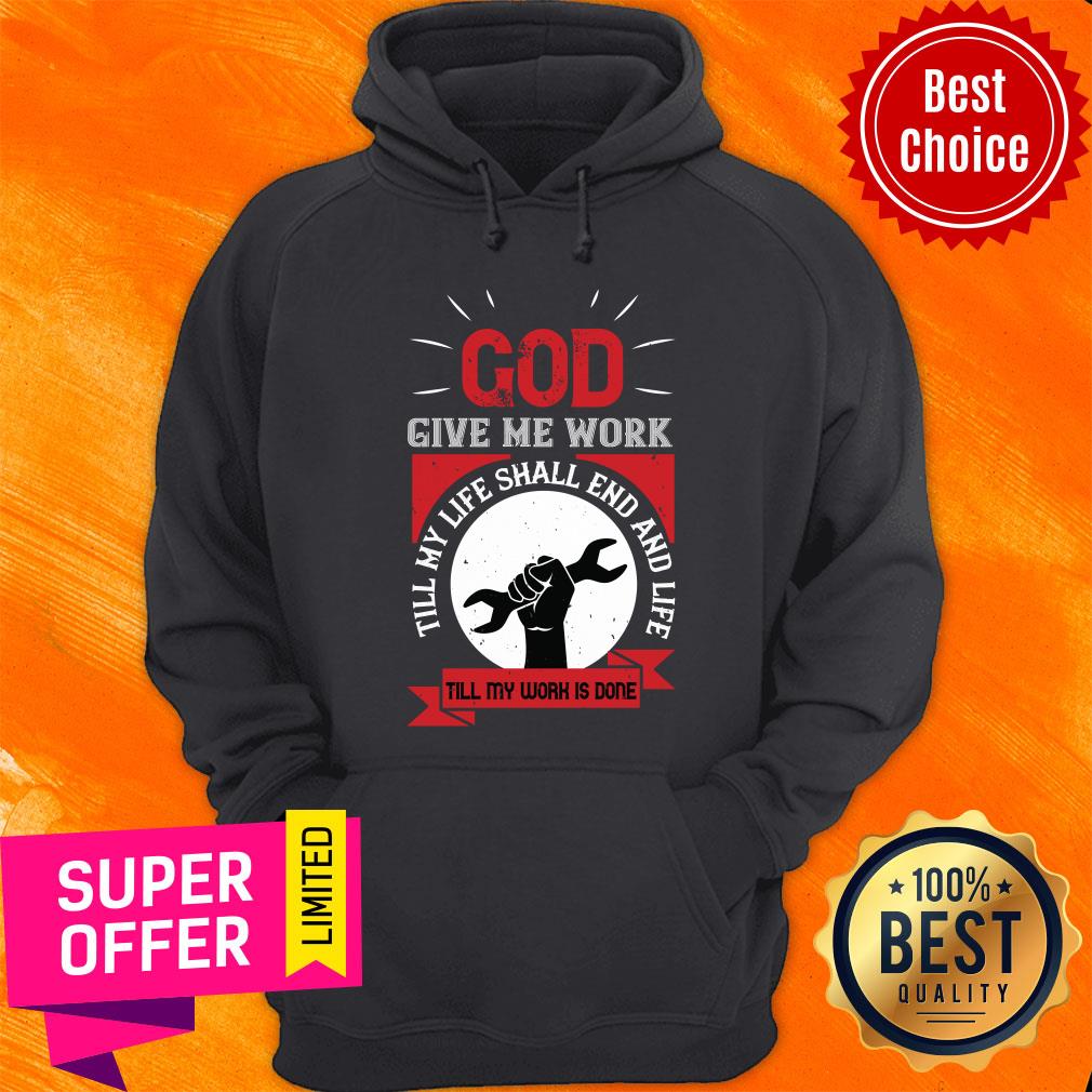 god-give-me-work-till-my-life-shall-end-and-life-till-my-work-is-done-labor-hoodie.jpg