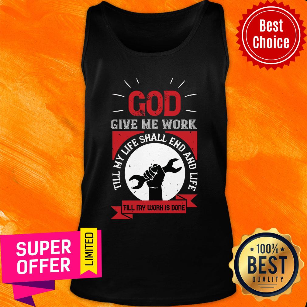 god-give-me-work-till-my-life-shall-end-and-life-till-my-work-is-done-labor-tank-top.jpg