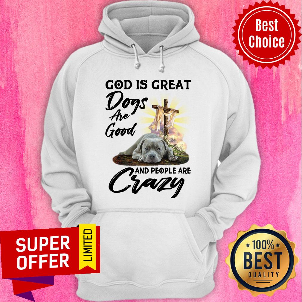 God Is Great Dogs Are Good Crazy Shirt