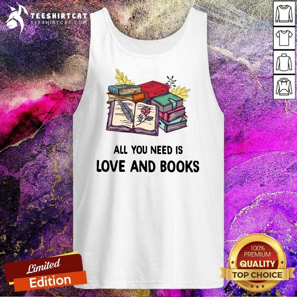 Good All You Need Is Love And Books Shirt