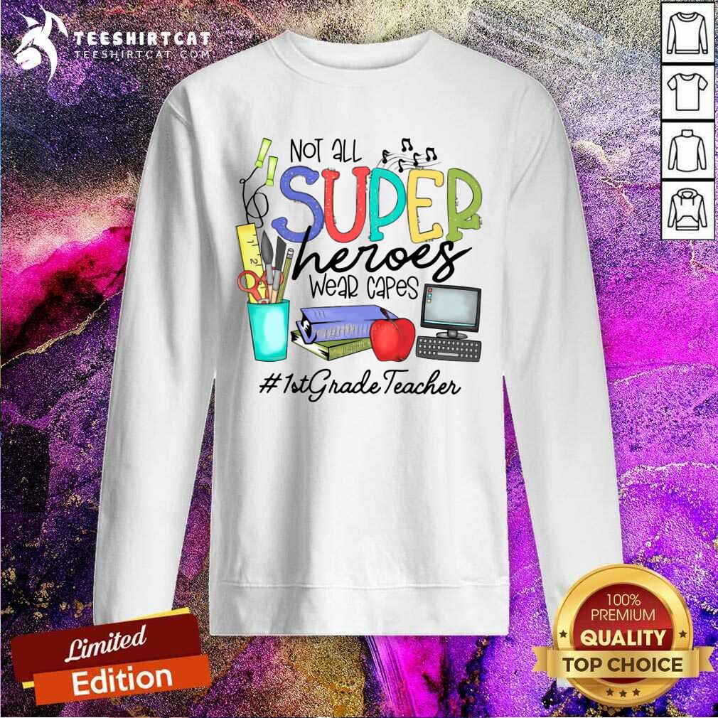 Good Cool Not All Superheroes Wear Capes 1st Grade Teacher Shirt