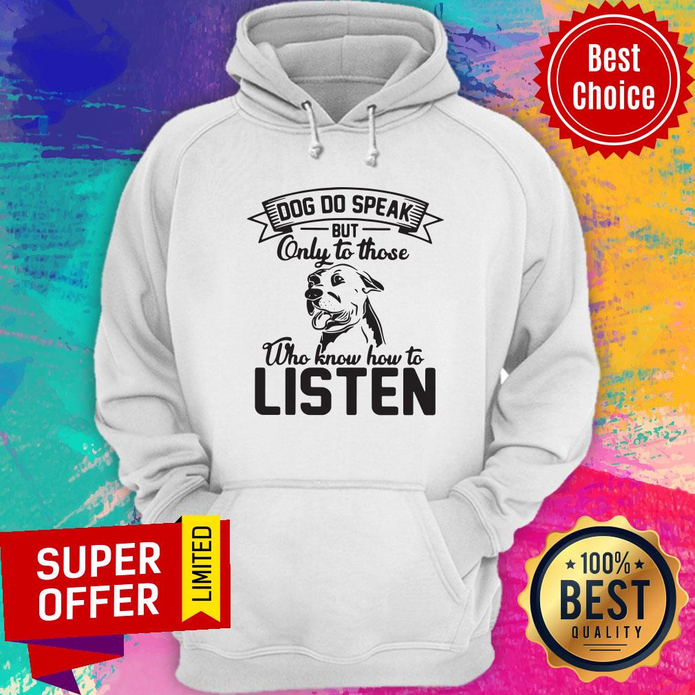 Good Dogs Do Speak On To Those Who Know How To Listen Shirt