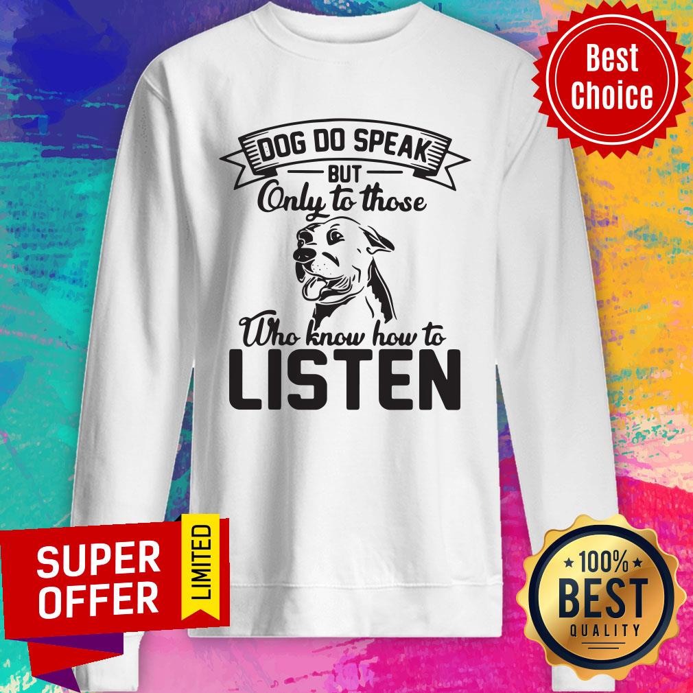 Good Dogs Do Speak On To Those Who Know How To Listen Shirt