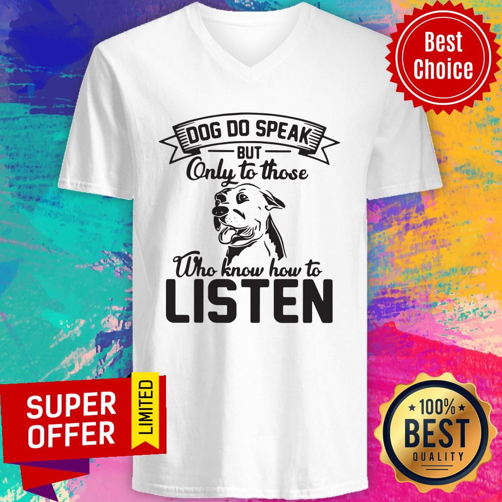 Good Dogs Do Speak On To Those Who Know How To Listen Shirt