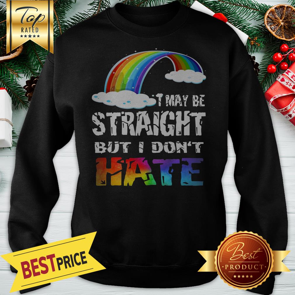 Good I May Be Straight But I Don't Hate Shirt