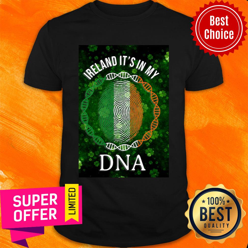 Good Irish Ireland It'S In My DNA Patrick'S Day Shirt