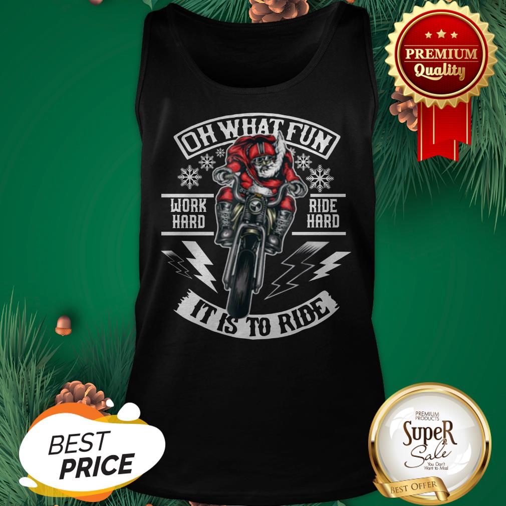 Good Motorcycle Santa Biker Oh What Fun Work Hard Ride Hard It Is To Ride Shirt