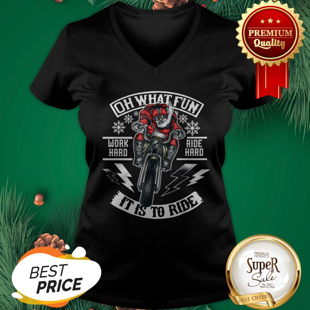 Good Motorcycle Santa Biker Oh What Fun Work Hard Ride Hard It Is To Ride Shirt