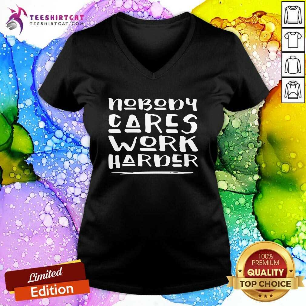 Good Nobody Cares Work Harder Muscle Gym Shirt