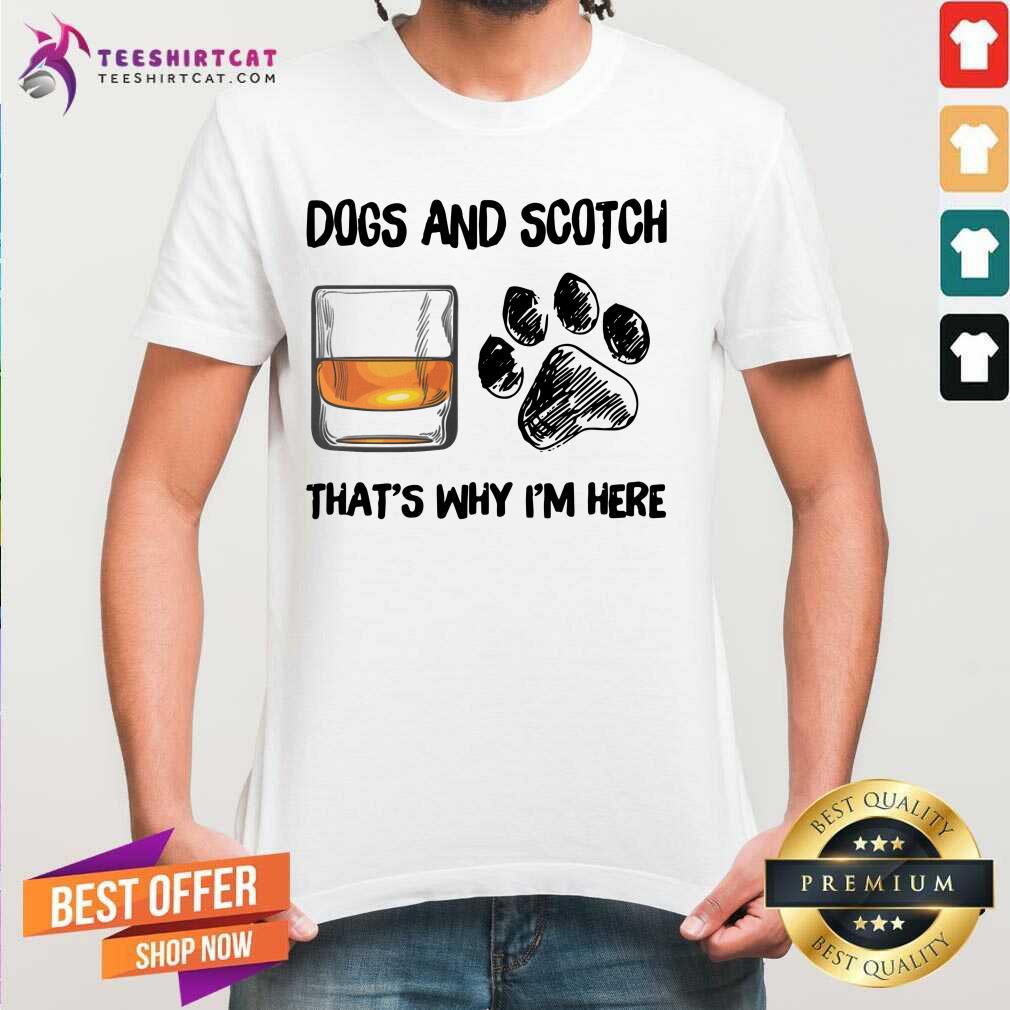Good Scotch And Dog That Is I Am Here Shirt