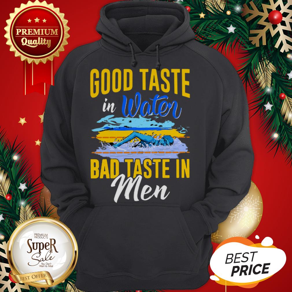 Good Taste In Water Bad Taste In Men Shirt