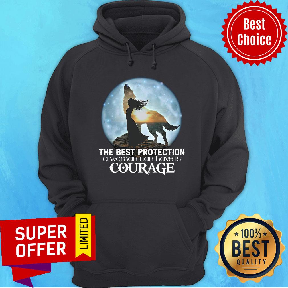 Good The Best Protection A Woman Can Have Is Courage Shirt