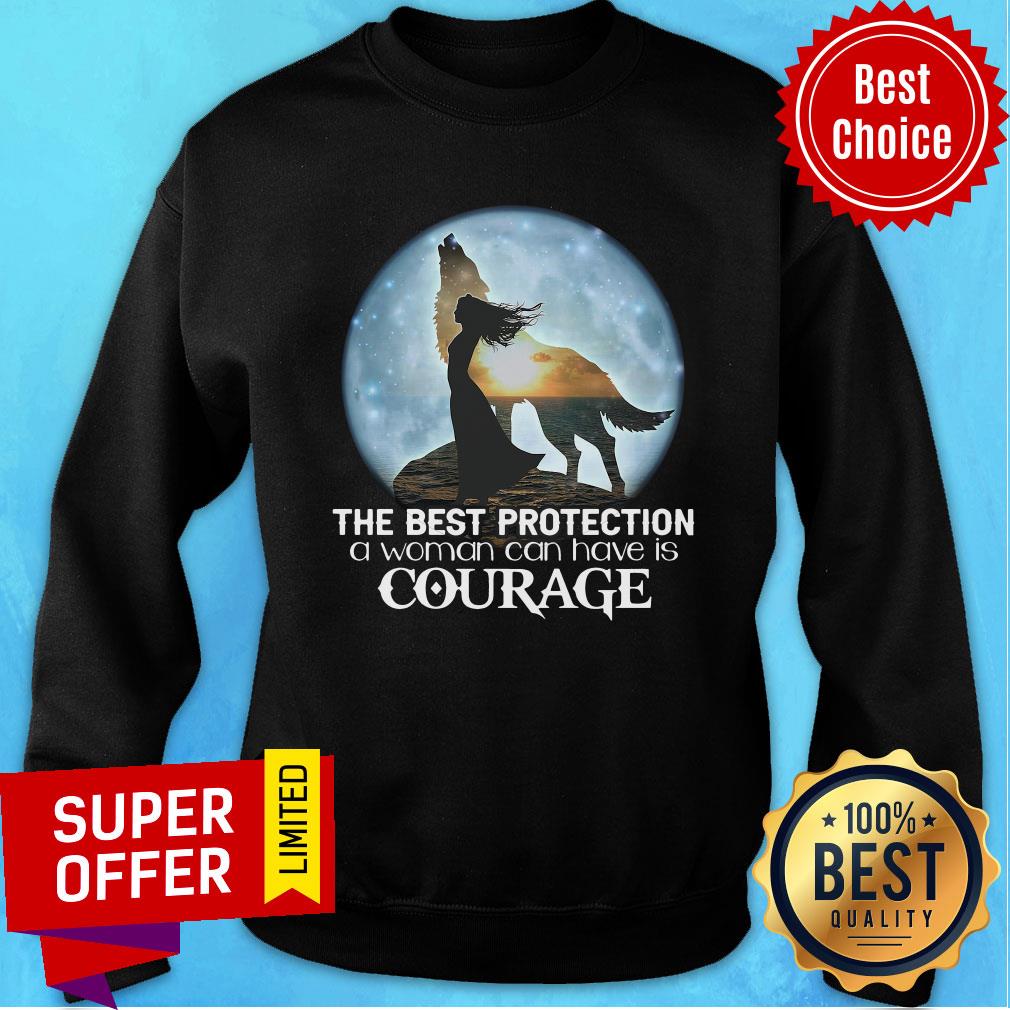 Good The Best Protection A Woman Can Have Is Courage Shirt