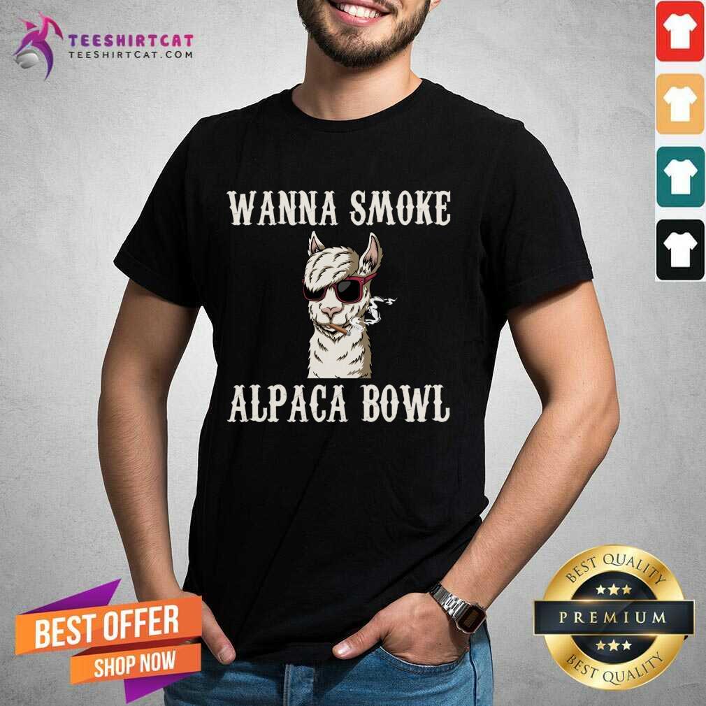 Good Wanna Smoke Alpaca Bowl Wanna Smoke Alpaca Bowl T-Shirt