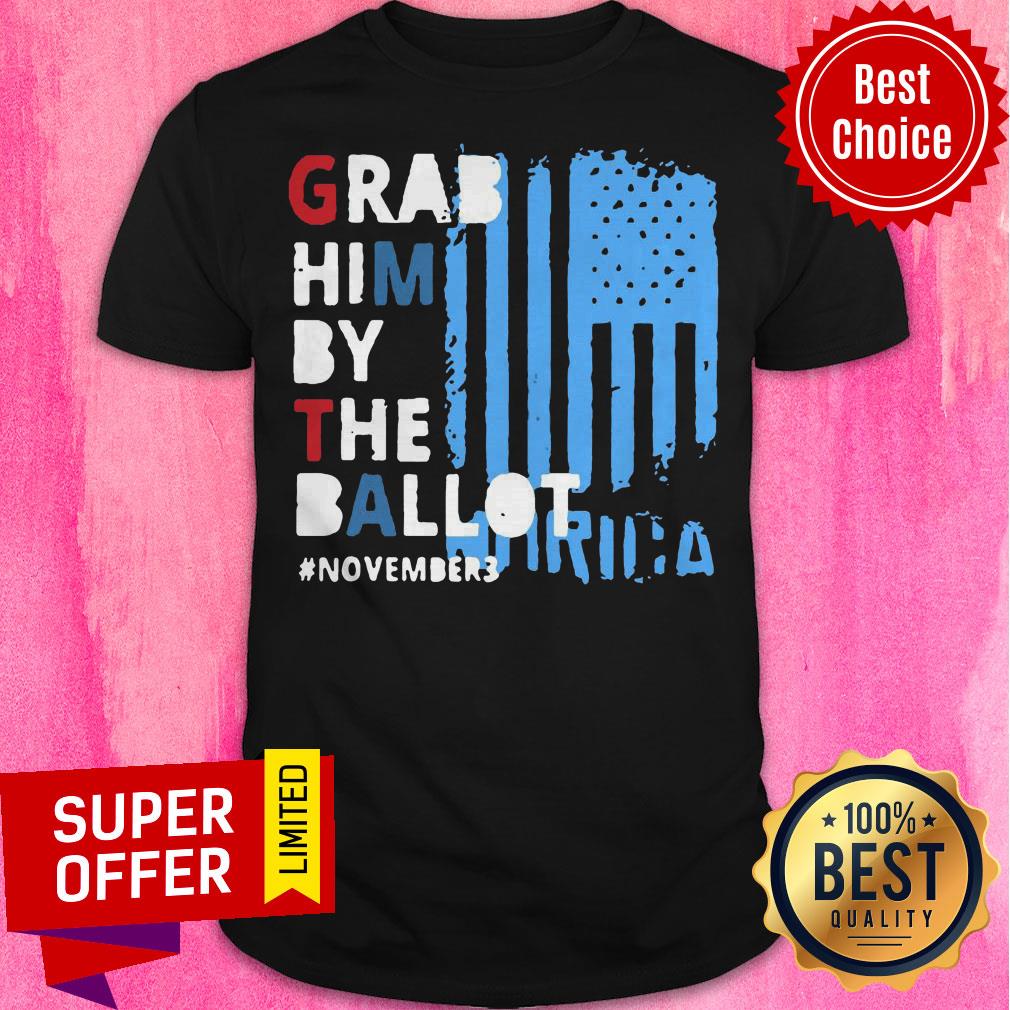 Grab Him By The Ballot November 3 American Flag Shirt