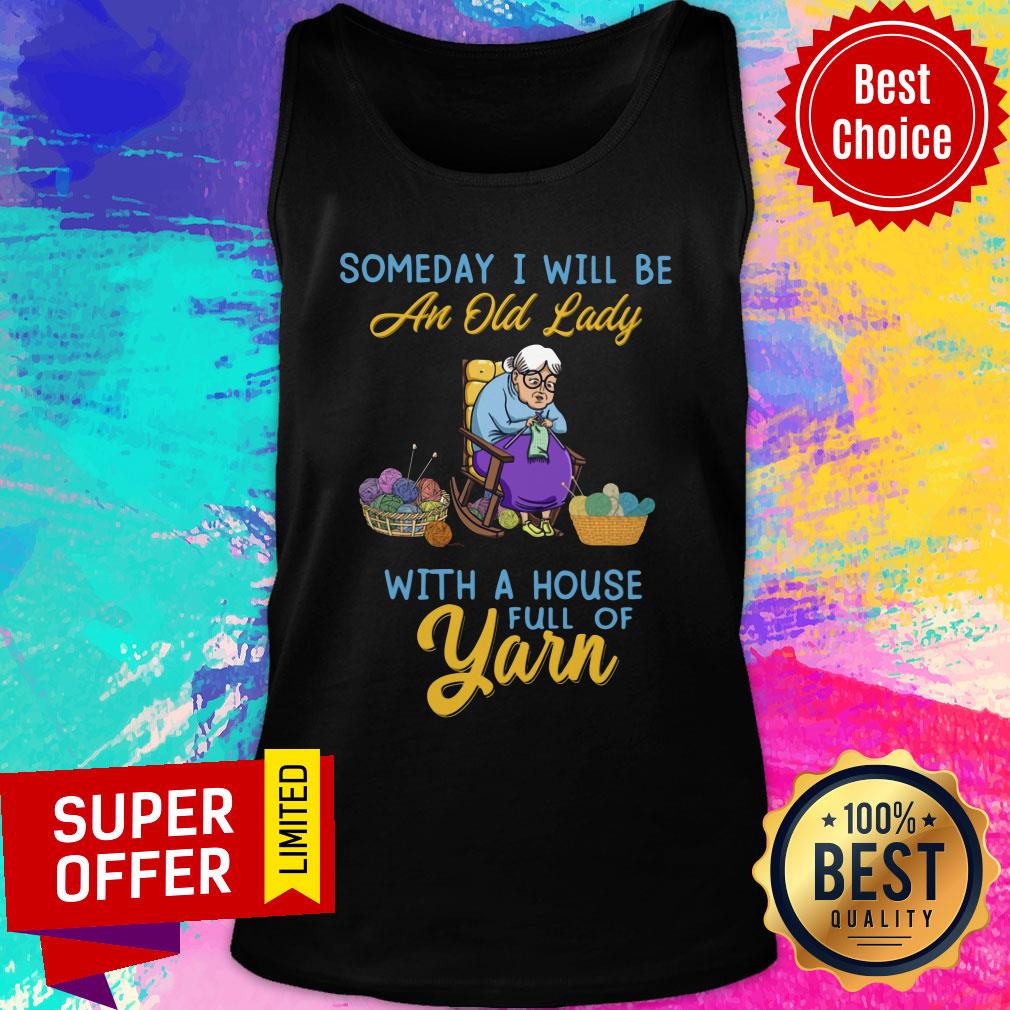 Grandma Someday I Will Be An Old Lady With A House Full Of Yarn Shirt